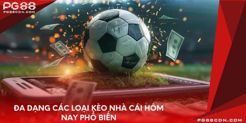 Đa dạng các loại kèo nhà cái hôm nay phổ biến