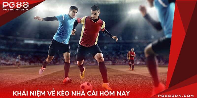 Khái niệm về kèo nhà cái hôm nay
