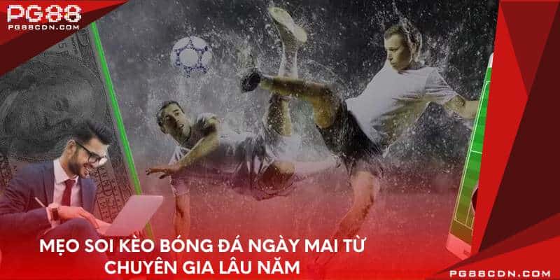 Mẹo soi kèo bóng đá ngày mai từ chuyên gia lâu năm