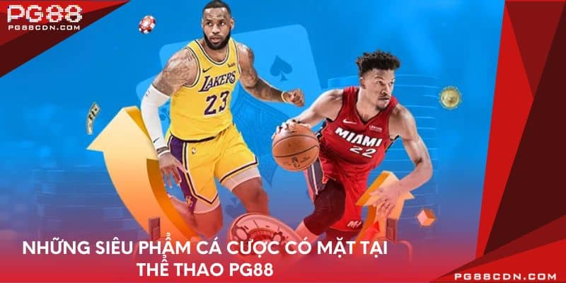 Những siêu phẩm cá cược có mặt tại thể thao PG88