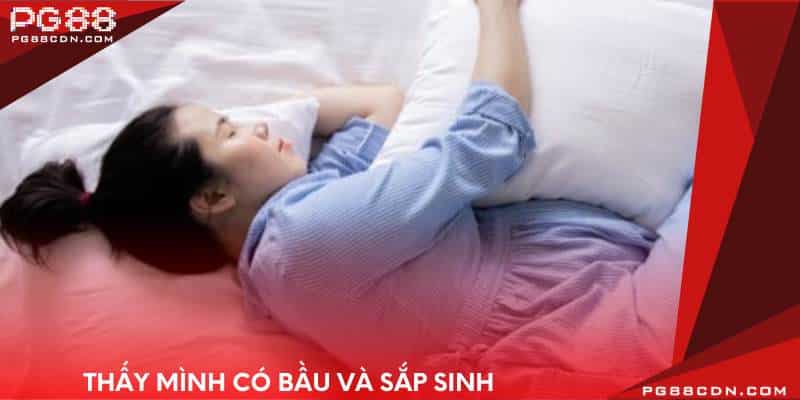 Thấy mình có bầu và sắp sinh