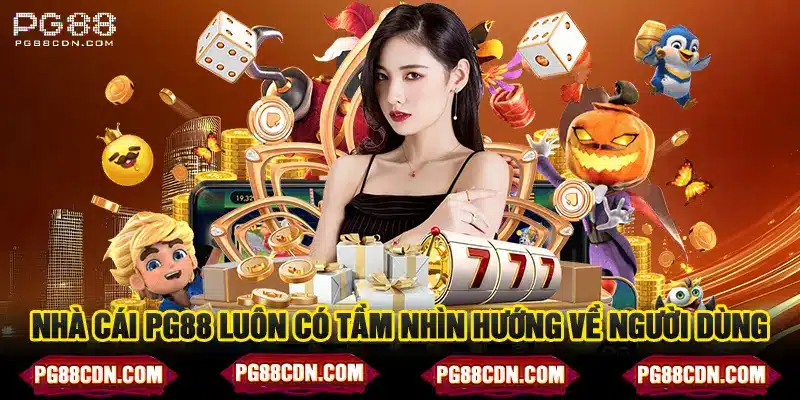 Nhà cái pg88 luôn có tầm nhìn hướng về người dùng